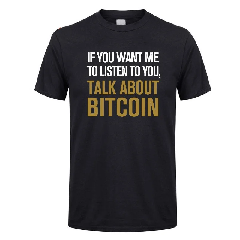 Funny If you Want Me To Listen To You, Talk About Bitcoin Crew Neck Short Sleeve T-Shirt