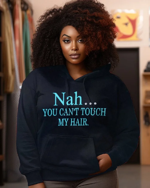 Nah You Can't Touch My Hair Long Sleeves Hoodie